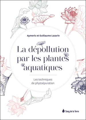 La dépollution par les plantes aquatiques : les techniques de phytoépuration - Aymeric Lazarin