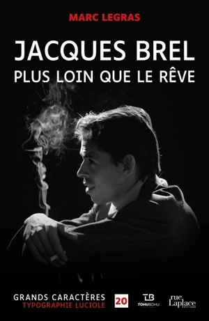 Jacques Brel : plus loin que le rêve : biographie - Marc Legras