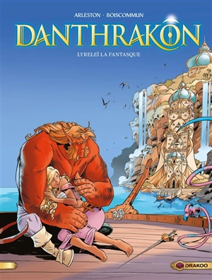 Danthrakon. Vol. 2. Lyreleï la fantasque - Christophe Arleston