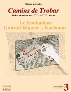 Camins de trobar : trobar et troubadours XIIe-XIIIe siècles. Vol. 3. Le troubadour Guiraut Riquier de Narbonne - Guiraut Riquier