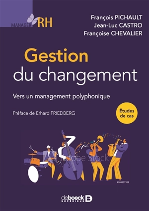 Gestion du changement : vers un management polyphonique : études de cas - François Pichault