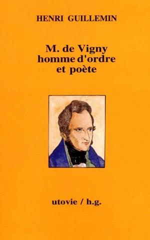 Cahiers Henri Guillemin. M. de Vigny, homme d'ordre et poète - Henri Guillemin