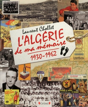 L'Algérie de ma mémoire : 1930-1962 - Laurent Chollet