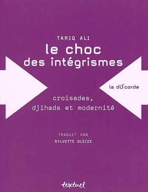 Le choc des intégrismes : croisades, djihads et modernité - Tariq Ali