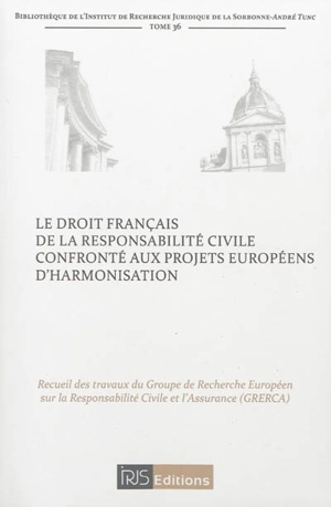 Le droit français de la responsabilité civile confronté aux projets européens d'harmonisation - Groupe de recherche européen sur la responsabilité civile et l'assurance