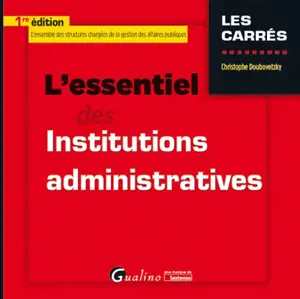 L'essentiel des institutions administratives - Christophe Doubovetzky