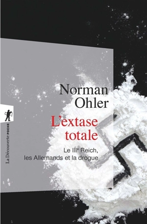 L'extase totale : le IIIe Reich, les Allemands et la drogue - Norman Ohler