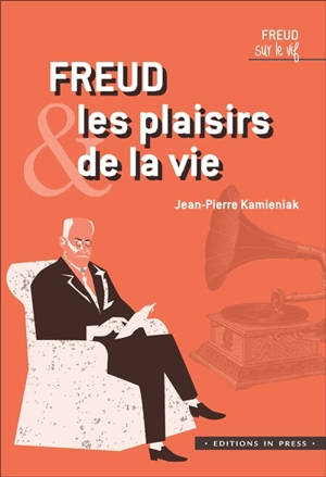 Freud & les plaisirs de la vie - Jean-Pierre Kamieniak