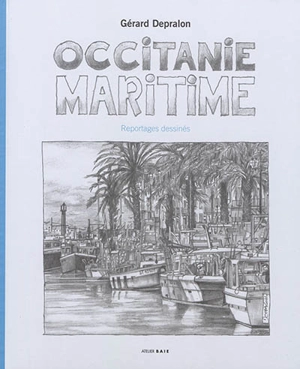 Occitanie maritime : reportages dessinés - Gérard Depralon