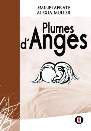 Plumes d'anges : le deuil périnatal : témoignages de mam'anges - Emilie Iafrate