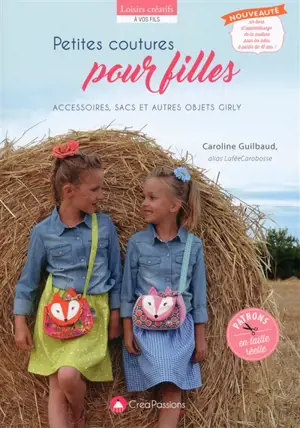 Petites coutures pour filles : accessoires, sacs et autres objets girly - Caroline Guilbaud