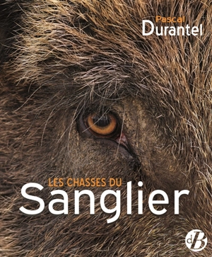 Les chasses du sanglier - Pascal Durantel