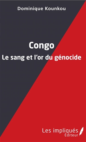 Congo : le sang et l'or du génocide - Dominique Kounkou