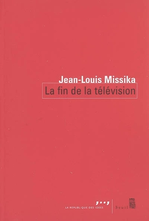 La fin de la télévision - Jean-Louis Missika