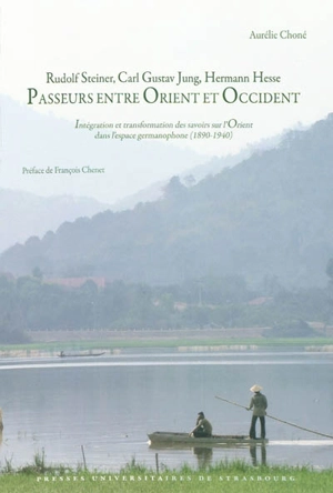 Rudolf Steiner, Carl Gustav Jung, Hermann Hesse, passeurs entre Orient et Occident : intégration et transformation des savoirs sur l'Orient dans l'espace germanophone (1890-1940) - Aurélie Choné