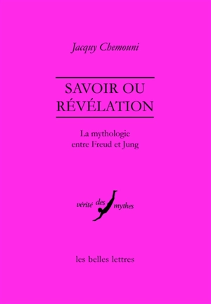 Savoir ou révélation : la mythologie entre Freud et Jung - Jacquy Chemouni