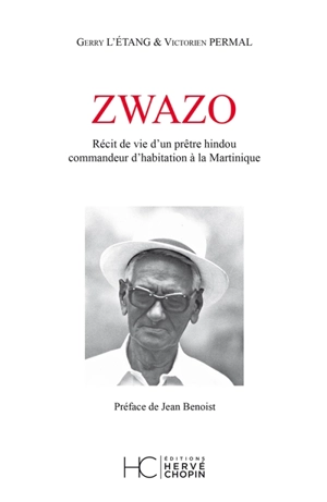 Zwazo : récit de vie d'un prêtre hindou commandeur d'habitation à la Martinique - Gerry L'Etang