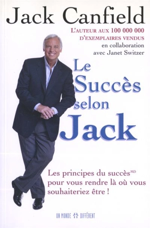 Le succès selon Jack : principes du succès pour vous rendre là où vous souhaiteriez être! - Jack Canfield