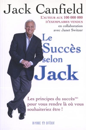 Le succès selon Jack : les principes du succès pour vous rendre là où vous souhaiteriez être ! - Jack Canfield