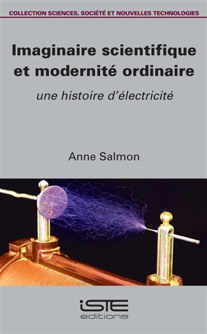 Imaginaire scientifique et modernité ordinaire : une histoire d'électricité - Anne Salmon