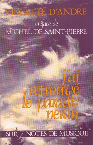 J'ai retrouvé le paradis perdu : sur 7 notes de musique - Violette d' André