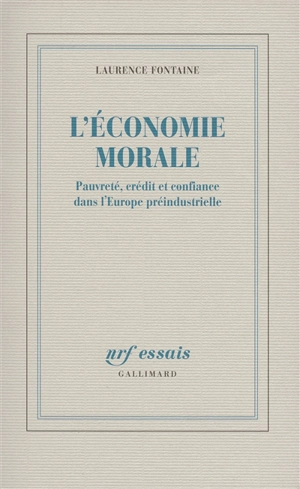 L'économie morale : pauvreté, crédit et confiance dans l'Europe préindustrielle - Laurence Fontaine