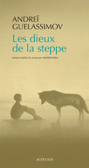 Les dieux de la steppe - Andreï Guelassimov