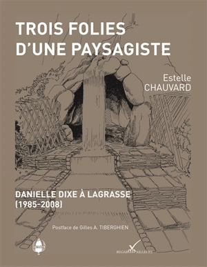 Trois folies d'une paysagiste : Danielle Dixe à Lagrasse (1985-2008) - Estelle Chauvard