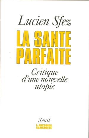 La santé parfaite : critique d'une nouvelle utopie - Lucien Sfez