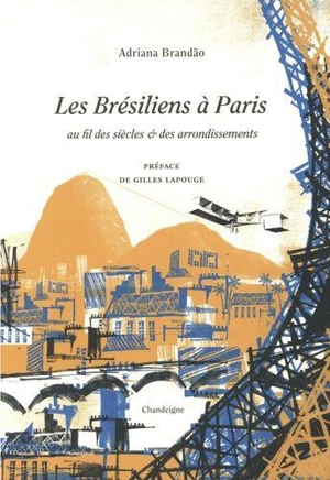 Les Brésiliens à Paris : au fil des siècles & des arrondissements - Adriana Brandao