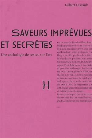 Saveurs imprévues et secrètes : une anthologie de textes sur l'art : essais - Gilbert Lascault