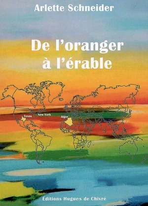 De l'oranger à l'érable - Arlette Schneider