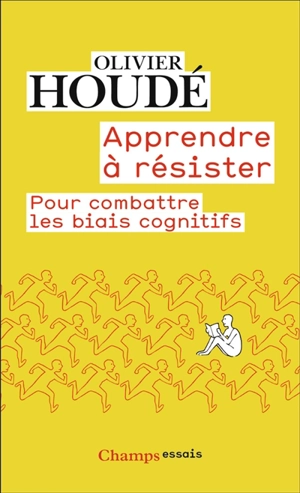 Apprendre à résister : pour combattre les biais cognitifs - Olivier Houdé