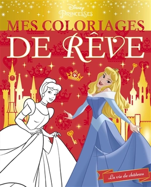 Disney princesses : la vie de château : mes coloriages de rêve - Walt Disney company