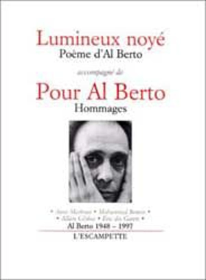 Lumineux noyé. Pour Al Berto : hommages - Al Berto