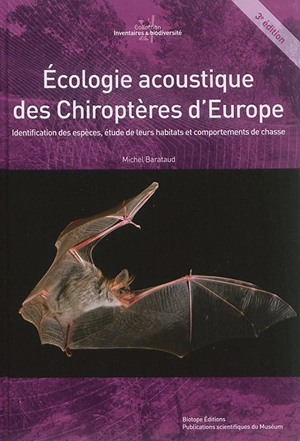 Ecologie acoustique des chiroptères d'Europe : identification des espèces, étude de leurs habitats et comportements de chasse - Michel Barataud