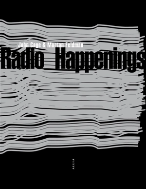 Radio happenings : enregistrés à Wbai, New York, juillet 1966-janvier 1967 - John Cage