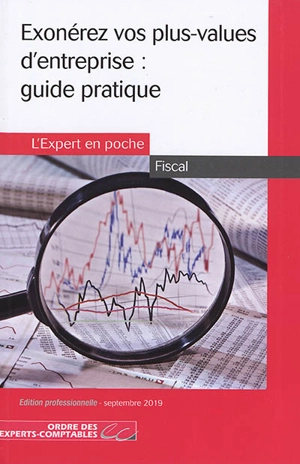 Exonérez vos plus-values d'entreprise : guide pratique - Ordre des experts-comptables (France). Experts-comptables services