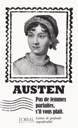 Pas de femmes parfaites, s'il vous plaît : lettres de profonde superficialité - Jane Austen