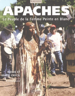 Apaches : le peuple de la femme peinte en blanc - Pierre Cayol