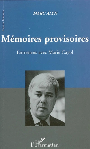 Mémoires provisoires : entretiens avec Marie Cayol - Marc Alyn