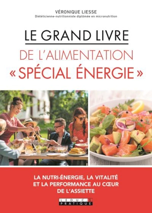 Le grand livre de l'alimentation spécial énergie : la nutri-énergie, la vitalité et la performance au coeur de l'assiette - Véronique Liesse