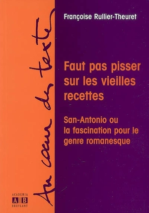 Faut pas pisser sur les vieilles recettes : San-Antonio ou La fascination pour le genre romanesque - Françoise Rullier