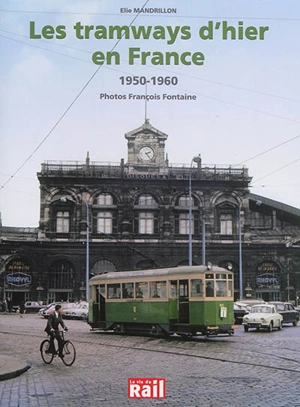 Les tramways d'hier en France : 1950-1960 - Elie Mandrillon