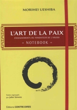 L'art de la paix : enseignements du fondateurs de l'aïkido : notebook - Morihei Ueshiba