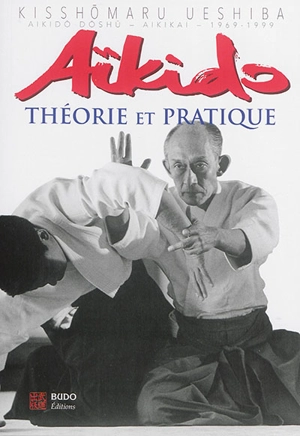 Aïkido : théorie et pratique - Kisshomaru Ueshiba