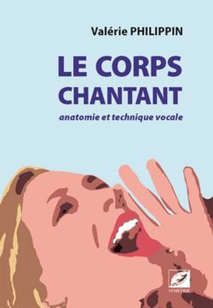 Le corps chantant : anatomie et technique vocale - Valérie Philippin