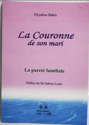 La couronne de son mari : la pureté familiale - Eliyahou Bakis