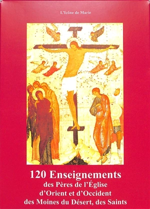 120 enseignements des Pères de l'Eglise d'Orient et d'Occident, des moines du désert, des saints