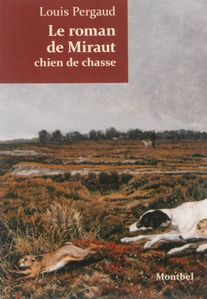 Le roman de Miraut, chien de chasse - Louis Pergaud